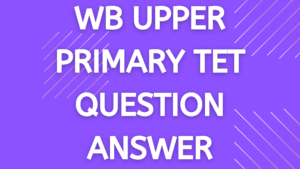 WB Upper Primary TET top question answer