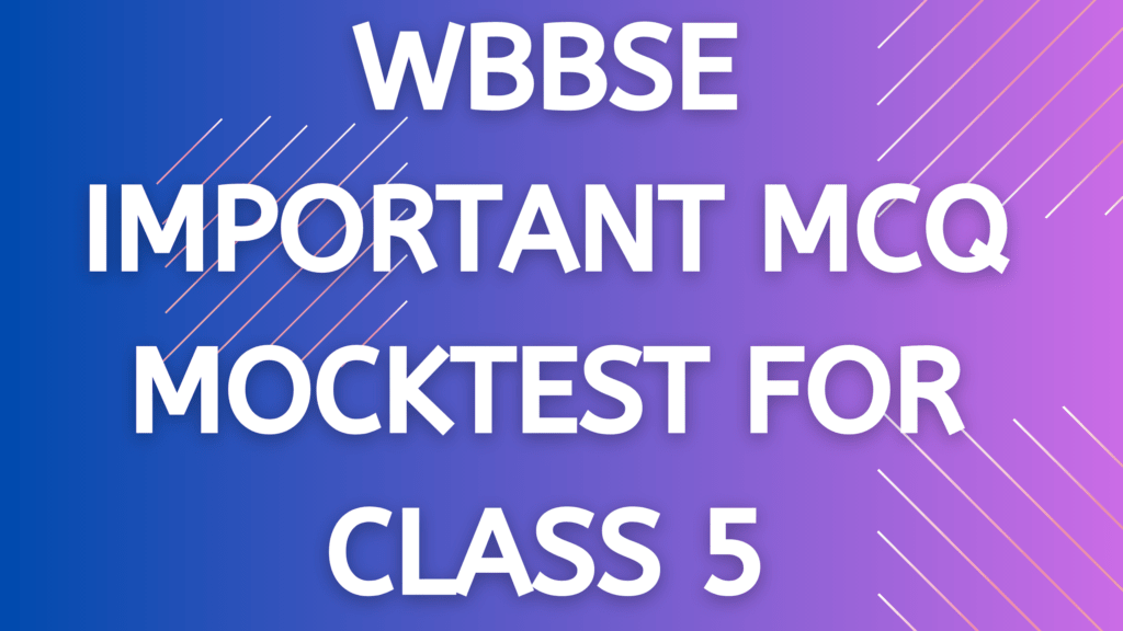 WBBSE IMPORTANT MCQ MOCKTEST FOR CLASS 5 1 WBBSE IMPORTANT MCQ MOCKTEST FOR CLASS 5, MOCK TEST EXAM