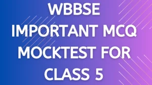 WBBSE IMPORTANT MCQ MOCKTEST FOR CLASS 5