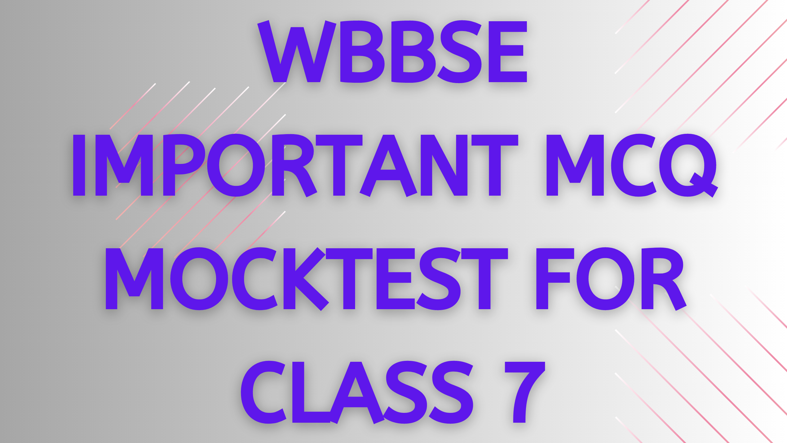 WBBSE IMPORTANT MCQ MOCKTEST FOR CLASS 7 8 WBBSE IMPORTANT MCQ MOCKTEST FOR CLASS 7, MOCK TEST EXAM