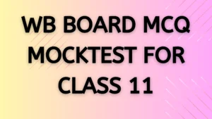 WB BOARD MCQ MOCKTEST for CLASS 11