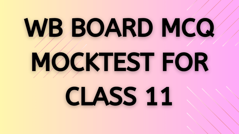 WB BOARD MCQ MOCKTEST for CLASS 11