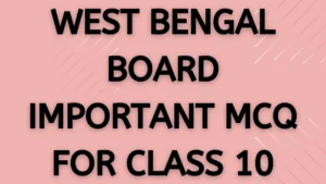 WEST BENGAL BOARD IMPORTANT MCQ FOR CLASS 10
