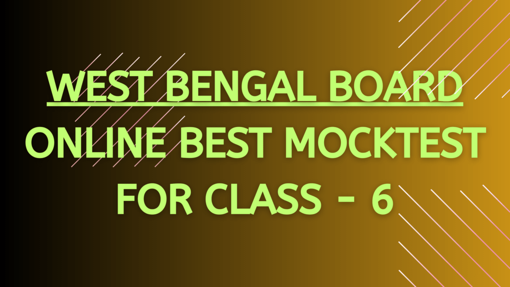 WBBSE ONLINE BEST MOCKTEST for CLASS 6 1 WBBSE ONLINE BEST MOCKTEST for CLASS 6, MOCK TEST EXAM