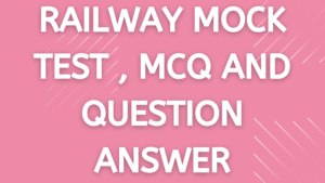 Railway Mocktest & MCQ & best Question Answer