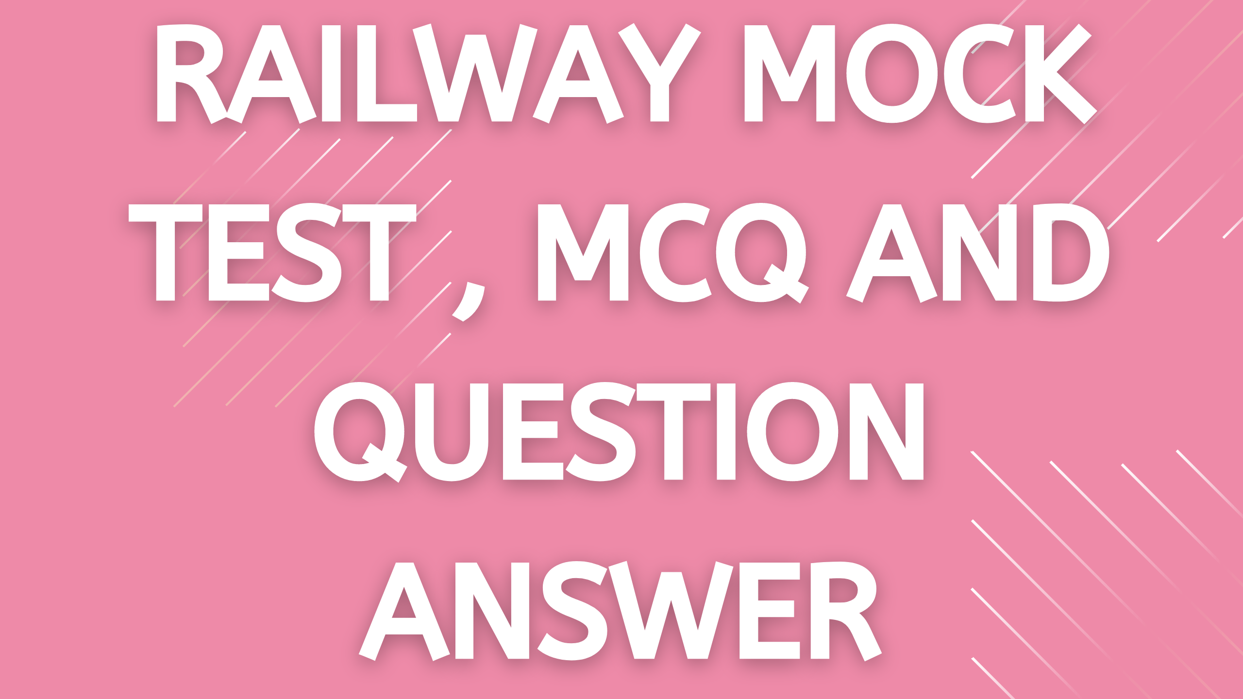 Railway Mocktest & MCQ & best Question Answer 6 Railway Mocktest & MCQ & best Question Answer, MOCK TEST EXAM
